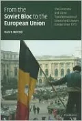 From the Soviet Bloc to the European Union: The Economic and Social Transformation of Central and Eastern Europe since 1973