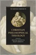 The Cambridge Companion to Christian Philosophical Theology