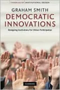 Democratic Innovations: Designing Institutions for Citizen Participation
