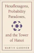 Hexaflexagons, Probability Paradoxes, and the Tower of Hanoi