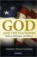 God and the Founders: Madison, Washington, and Jefferson
