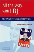 All the Way with LBJ: The 1964 Presidential Election