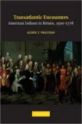 Transatlantic Encounters: American Indians in Britain, 1500-1776