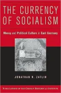 The Currency of Socialism: Money and Political Culture in East Germany