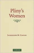 Pliny's Women: Constructing Virtue and Creating Identity in the Roman World