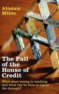 The Fall of the House of Credit: What Went Wrong in Banking and What can be Done to Repair the Damage?