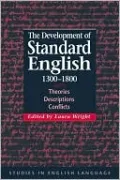 Development of Standard English, 1300-1800: Theories, Descriptions, Conflicts