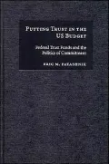 Putting Trust in the U. S. Budget: Federal Trust Funds and the Politics of Commitment