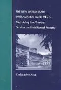 New World Trade Organization Agreements: Globalizing Law Through Services and Intellectual Property