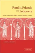 Family, Friends and Followers: Political and Social Bonds in Early Medieval Europe