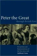 Peter the Great Through British Eyes: Perceptions and Representations of the Tsar since 1698