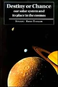 Destiny or Chance: Our Solar System and Its Place in the Cosmos