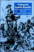 Writing the English Republic: Poetry, Rhetoric and Politics, 1627-1660