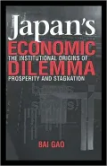 Japan's Economic Dilemma: The Institutional Origins of Prosperity and Stagnation