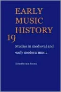 Early Music History: Studies in Medieval and Early Modern Music, Vol. 19