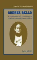 Andres Bello: Scholarship and Nation-Building in Nineteenth-Century Latin America