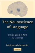The Neuroscience of Language: On Brain Circuits of Words and Serial Order