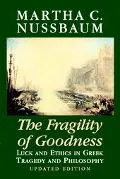 The Fragility of Goodness: Luck and Ethics in Greek Tragedy and Philosophy