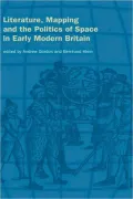 Literature, Mapping, and the Politics of Space in Early Modern Britain