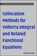 Collocation Methods for Volterra Integral and Related Functional Equations (Monographs on Applied and Computational Mathematics Series #15)