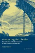 Constructing Civil Liberties: Discontinuities in American Constitutional Law