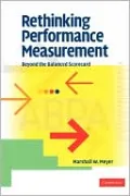 Rethinking Performance Measurement: Beyond the Balanced Scorecard