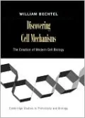 Discovering Cell Mechanisms: The Creation of Modern Cell Biology