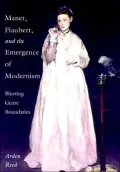 Manet, Flaubert, and the Emergence of Modernism: Blurring Genre Boundaries