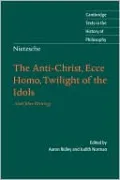 Anti-Christ, Ecce Homo, Twilight of the Idols, and Other Writings