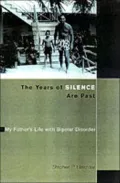 The Years of Silence Are Past : My Father's Life with Bipolar Disorder