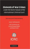 Elements of War Crimes under the Rome Statute of the International Criminal Court: Sources and Commentary