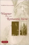 Wagner and the Romantic Hero