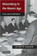 Heisenberg in the Atomic Age: Science and the Public Sphere (Publications of the German Hist...