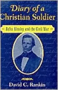 Diary of a Christian Soldier: Rufus Kinsley and the Civil War