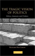 Tragic Vision of Politics: Ethics, Interests and Orders