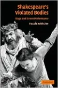 Shakespeare's Violated Bodies: Stage and Screen Performance