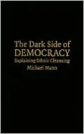 Dark Side of Democracy: Explaining Ethnic Cleansing