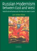 Russian Modernism Between East and West : Natal'Ia Goncharova and the Moscow Avant-Garde