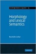 Morphology and Lexical Semantics (Cambridge Studies in Linguistics 104)