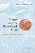Money and the Early Greek Mind: Homer, Philosophy, Tragedy