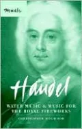 Handel: Water Music and Music for the Royal Fireworks