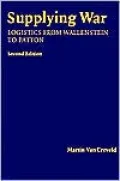 Supplying War: Logistics from Wallenstein to Patton