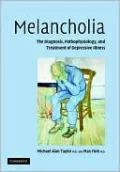 Melancholia: The Diagnosis, Pathophysiology and Treatment of Depressive Illness