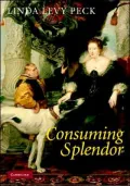 Consuming Splendor: Society and Culture in Seventeenth-Century England