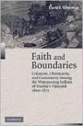 Faith and Boundaries: Colonists, Christianity, and Community among the Wampanoag Indians of Martha's Vineyard, 1600-1871 (Studies in North American Indian History Series)