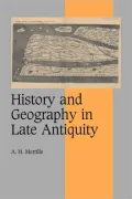 History and Geography in Late Antiquity (Cambridge Studies in Medieval Life and Thought: Fourth Series)