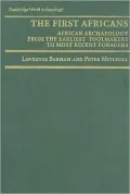 The First Africans: African Archaeology from the Earliest Tool Makers to Most Recent Foragers