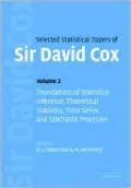 Selected Statistical Papers of Sir David Cox: Volume 2, Foundations of Statistical Inference, Theoretical Statistics, Time Series and Stochastic Processes