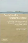 Adam Smith's Moral Philosophy: A Historical and Contemporary Perspective on Markets, Law, Ethics, and Culture