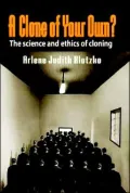 Clone of Your Own?: The Science and Ethics of Cloning